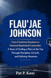 FLAU'JAE JOHNSON: From Freshman Breakout to National Basketball Contender: A Story of Finding a Place at the Top Through Discipline, Growth, and Defining Moments