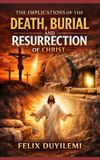 THE Independently Published The Implications of the Death, Burial, and Resurrection of Christ Paperback