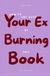 How to Get Over Your Ex by Burning This Book: 100 Questions Journal for Letting Go — Write by Hand, End the Conversation They Left, and Burn What You're Ready to Put Down