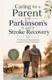 Caring for a Parent with Parkinson's and Stroke Recovery: A Practical, Compassionate Guide for Family Caregivers