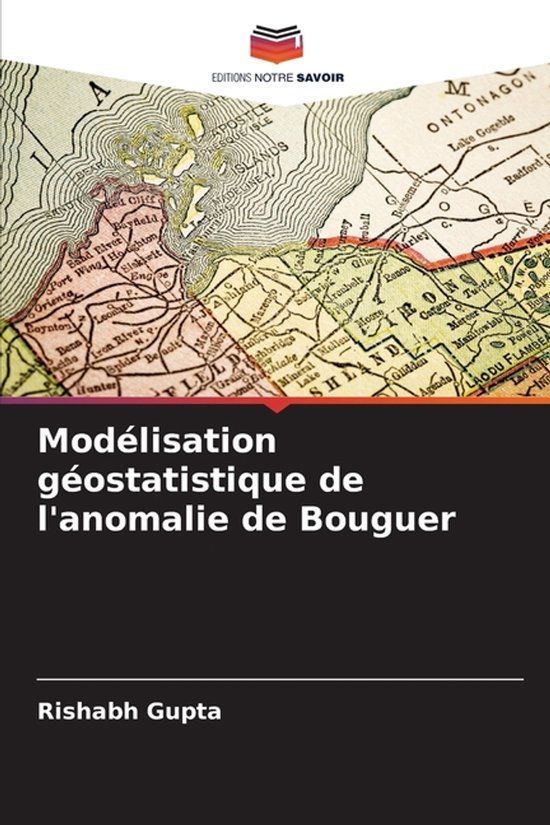 Modélisation Editions Notre Savoir Modélisation géostatistique de l'anomalie de Bouguer
