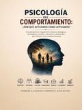 Psicología del Comportamiento: ¿Por Qué Actuamos Como Actuamos?: Conducta Humana