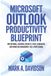 Microsoft Outlook Productivity Blueprint: Master Email, Calendar, Contacts, Tasks, Scheduling, and Workflow Management Like a Professional