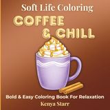 Coffee & Chill Coloring Book: Bold and Easy Designs for Relaxation Featuring Cozy Coffee Drinks, Café Scenes, Sweet Treats and More