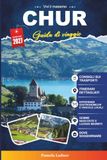 CHUR GUIDA DI VIAGGIO 2027: Una guida pratica e adatta ai principianti La città più antica della Svizzera e la porta d'ingresso alpina