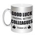 Bellatio Decorations Good luck finding better colleagues than us koffiemok / theebeker - 330 ml - zilverkleurig - carriere switch / VUT / pensioen - bedankt cadeau collega / teamgenoot