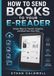 HOW TO SEND BOOKS TO YOUR E-READER: Simple Ways to Transfer, Organize, and Read Your Own Files