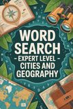 Word Search - Expert Level - Cities and Geography: Lexicon-Boosting Skill-Building Puzzle Workbook for Grown-Ups