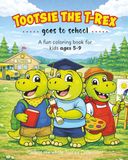 Tootsie the T-Rex Goes to School: A Fun School Coloring Book for Kids Ages 4–9 | Dinosaur Coloring Adventures