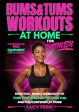 Bums & Tums Bums & Tums Workouts at Home for Women: Effective, Simple Workouts to Tone Your Bum, Flatten Your Tum and Feel Confident at Home