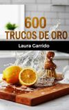 600 Trucos de Oro: Superlimpieza y Hogar en Acción