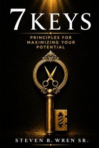 7 Keys: Principles for Maximizing Your Potential