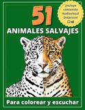 51 Animales Salvajes: Libro de colorear para todas las edades con datos curiosos y videos individuales con sonidos de la naturaleza para cada animal.