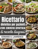 Ricettario Independently Published Ricettario dietetico per pazienti con cirrosi epatica di recente diagnosi
