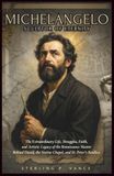 Michelangelo: Sculptor of Eternity: The Extraordinary Life, Struggles, Faith, and Artistic Legacy of the Renaissance Master Behind David, the Sistine Chapel, and St. Peter’s Basilica