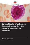 La Editions Notre Savoir La molécule d'adhésion intercellulaire 1: rôle dans la santé et la maladie Paperback