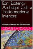 Eoni Esoterici: Archetipi, Cicli e Trasformazione Interiore: Un Viaggio tra le Mappe della Coscienza Umana