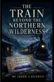 The Libri GmbH The Train Beyond the Northern Wilderness Paperback