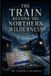 The Libri GmbH The Train Beyond the Northern Wilderness Paperback