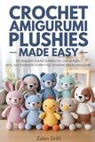 Crochet Amigurumi Plushies Made Easy