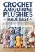 Crochet Amigurumi Plushies Made Easy
