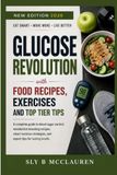 Glucose revolution: A Complete Guide to Blood Sugar Control, Metabolism Boosting Recipes, Smart Exercise Strategies, and Expert Tips for Lasting Health
