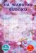 JIA WARRIOR SUDOKU: A Fun and Encouraging Juvenile Idiopathic Arthritis Puzzle Book for Kids,Teens and Families. 6 * 9 inches, 110 pages, 50 Plus Puzzles with solutions included