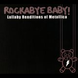 Metallica Rockabye Baby! - Rockabye Baby! Lullaby Renditions Of Metallica