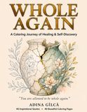 Whole Again: A Self-Love Coloring Journey for Healing, Confidence & Personal Power