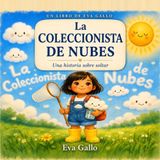La coleccionista de nubes: Un Cuento Ilustrado y Encantador sobre las Nubes, el Asombro y Saber Soltar – Descubriendo las Maravillas del Cielo, para Niños Curiosos de 3 a 7 Años