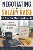 Negotiating Independently Published Negotiating a salary raise. Ask for More and Get It: A Step-by-Step Negotiation Guide to Confidently Ask for the Raise You Deserve