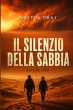 Il Silenzio della Sabbia: Un'estate nel deserto, un segreto di otto anni, trentadue ore per dirsi la verità