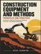 CONSTRUCTION EQUIPMENT AND METHODS PRINCIPLES AND PRACTICES: Earthwork, Machine Production, Blasting, Concrete, and Asphalt Operations