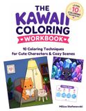 The Kawaii Coloring Workbook: 10 Coloring Techniques for Cute Characters & Cozy Scenes
