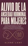 Alivio Libri GmbH Alivio De La Ansiedad Hormonal Para Mujeres