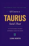 Of The Zodiac Gift Collection Of Course a Taurus Said That