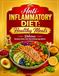 Anti-Inflammatory Diet: Healthy Meals: Delicious Recipes Made with Nourishing Ingredients