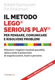 Il LEGO Il metodo LEGO® SERIOUS PLAY®. Per pensare, comunicare e risolvere problemi. Ottenere i migliori risultati possibili, sbloccando il potenziale di organizzazioni, team e persone.