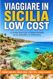 Viaggiare in Sicilia Low Cost: La Guida Smart per un'Estate Perfetta senza Spendere un Patrimonio