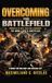 Overcoming Libri GmbH Overcoming the Battlefield: Principles of War, Faith and Leadership to Win Life's Battles