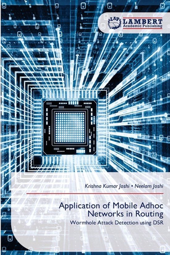 Application Lap Lambert Academic Publishing Application of Mobile Adhoc Networks in Routing: Wormhole Attack Detection using DSR Paperback