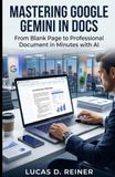 Mastering Google Gemini in Docs: From Blank Page to Professional Document in Minutes with AI