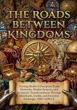 The Roads Between Kingdoms: Tracing Medieval European Trade Networks, Market Systems, and Economic Transformations Through Merchants, Guilds, and Everyday Exchange, 1000–1500 CE