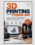 3D Libri GmbH 3D Printing with Fusion 360: A Hands-On Guide to 3D Modeling, Design for Additive Manufacturing, Print Preparation, and Building Practical Projects