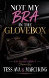 Not My Bra In The Glovebox: A Humorous Novel of Marriage, Betrayal, and the Ultimate Road-Trip Revenge