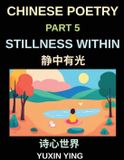 Chinese Poetry Paperback Chinese Poetry (Part 5)- Stillness Within, A Bilingual Journey into Calm, Peace, Silence, and Mindful Living in Mandarin Verses for Expats and Learners, Learn Chinese Mandarin Grammar