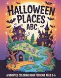 Halloween Places ABC: A Haunted Coloring Book for Kids Ages 3-6 — 26 Spooky Places A to Z