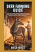 Deer Farming Guide: Step-by-Step Practical Guidance for Beginners with Advanced Insights for Experienced Keepers; Choosing Housing, Feeds, for Maximum Profit and Reliable Income