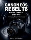 Canon EOS Rebel T6 Guida Utente 2026-2027