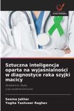 Sztuczna OmniScriptum SRL Sztuczna inteligencja oparta na wyjaśnialności w diagnostyce raka szyjki macicy